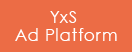 YxS Ad Platform